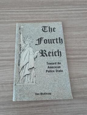 The Fourth Reich: Toward An American Police State by Don McAlvany